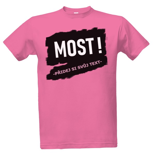 Tričko s potiskem -PŘIDEJ SI SVŮJ TEXT - MOST!